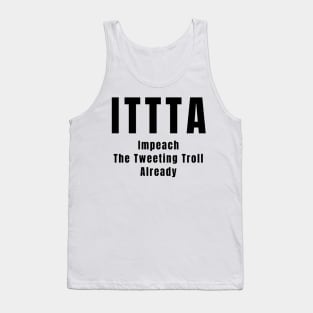 Anti Trump Impeach the Tweeting Troll Already ITTTA Gifts Tank Top